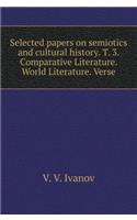 Selected Papers on Semiotics and Cultural History. T. 3. Comparative Literature. World Literature. Verse