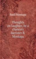 Thoughts on laughter, by a chancery barrister B. Montagu