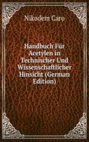 Handbuch Fur Acetylen in Technischer Und Wissenschaftlicher Hinsicht (German Edition)