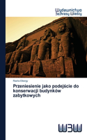 Przeniesienie jako podej&#347;cie do konserwacji budynków zabytkowych