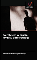 Co robilem w czasie kryzysu zdrowotnego