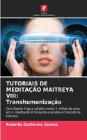 Tutoriais de Meditação Maitreya VIII: Transhumanização