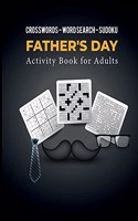 Crosswords - Word Search - Sudoku: Father's Day Activity Book for Adults - Brain Games for Father's Day