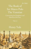 The Book Of Ser Marco Polo The Venetian:  Concerning The Kingdoms And Marvels Of The East Volume 2Nd [Hardcover]