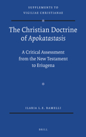 The Christian Doctrine of Apokatastasis: A Critical Assessment from the New Testament to Eriugena(120 Vigiliae Christianae, Supplements)
