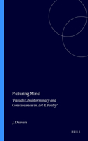 Picturing Mind: Paradox, Indeterminacy and Consciousness in Art & Poetry(3 Consciousness, Literature and the Arts)