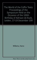 The World of the Coffin Texts: Proceedings of the Symposium Held on the Occasion of the 100th Birthday of Adriaan de Buck, Leiden, December 17-19, 1992(Volume 9 Egyptologische Uitgaven - Egyptological Publications)