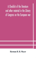 checklist of the literature and other material in the Library of Congress on the European war