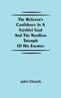 Believer'S Confidence In A Faithful God And The Needless Triumph Of His Enemies