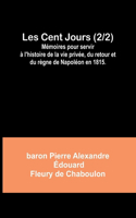 Les Cent Jours (2/2); Mémoires pour servir à l'histoire de la vie privée, du retour et du règne de Napoléon en 1815.