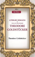 Literary Remains Of The Late Professor Theodore Goldstucker 1st [Hardcover]