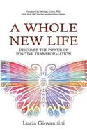 A Whole New Life: Discover The Power Of Positive Transformation