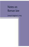 Notes on Roman law; law of persons, law of contracts