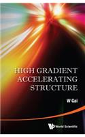 High Gradient Accelerating Structure - Proceedings of the Symposium on the Occasion of 70th Birthday of Junwen Wang