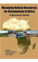 Managing Natural Resources for Development in Africa. a Resource Book