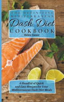 Definitive Mediterranean Dash Diet Cookbook: a Handful of Quick and Easy Recipes for your Mediterranean Dash Diet Meals