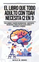 El Libro Que Todo Adulto Con TDAH Necesita (2 en 1): Para Hombres y Mujeres Neurodiversos - Mantenerse Organizados, Tener Éxito en las Relaciones y Abrazarse a Sí Mismos