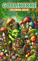 Goblincore Coloring Book: Let your creativity run wild in the whimsical world of goblincore with this charming, where every page is filled with delightful oddities and enchan