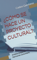 ¿Cómo Se Hace Un Proyecto Cultural?: Artístico, Ambiental, Patrimonial, Comunitario
