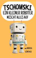 Tschomski - Ein kleiner Roboter mischt alles auf