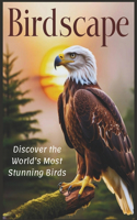 Birdscape: Exploring the Beauty and Wonder of Birds Across the Globe