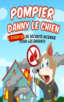 Pompier Danny le Chien: Sécurité Incendie Essentielle Pour les Enfants(3 Guide de Sécurité Essentiel Pour les Enfants)