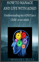 How to Manage and Live with ADHD: Understanding my ADHD as a Child or an Adult.