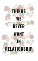 Things We Never Want in Relationship