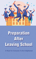 Preparation After Leaving School: A Must For Everyone To Be Enlightened: Prepare For Higher Education