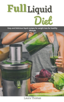 Full Liquid Diet: Easy and delicious liquid recipes for weight loss for healthy lifestyle