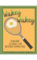 Lesson Plan Book Teaching is What I do Between Tennis Gigs with Wakey Wakey Tennis Racquet Cover