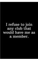 I refuse to join any club that would have me as a member.