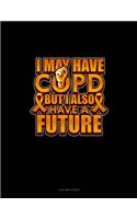 I May Have Copd But I Also Have A Future