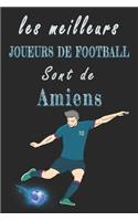 Les meilleurs joueurs de football sont de Amiens Carnet de notes: Carnet de note pour les Joueurs de football nés Amiens cadeaux pour un ami, une amie, un collègue ou un collègue, quelqu'un de la famille amateur de