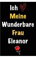 Ich Liebe Meine Wunderbare Frau Eleanor: Geschenk für die Frau Eleanor von ihrem Ehemann - Geburtstagsgeschenk, Weihnachtsgeschenk oder Valentinstag für eine Frau Eleanor Namens - Füllen Si