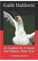 As Cooked As A Goose On Chinese New Year