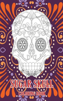Sugar Skull Coloring Book: A Coloring Book for Adults Featuring with Fun Skull Designs and Easy Patterns for Relaxation, Anti-Stress