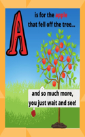 A is for an apple that fell of of the tree