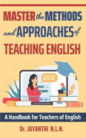 Master the Methods and Approaches of Teaching English: A Handbook for Teachers of English