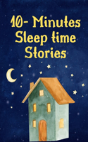 10- Minutes Sleep time Stories: An Assortment of Stories (10- Minutes Sleep time Stories: A Collection of A few stories )