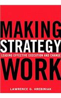 Making Strategy Work: Leading Effective Execution and Change