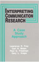 Interpreting Communication Research: A Case Study Approach