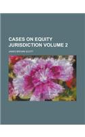 Cases on Equity Jurisdiction Volume 2