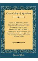 Annual Reports of the Trustees, President, Farm Superintendent and Treasurer, of the State College of Agriculture and the Mechanic Arts, Orono, Maine, 1880 (Classic Reprint)