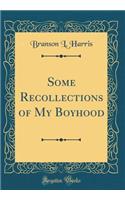 Some Recollections of My Boyhood (Classic Reprint)