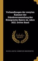 Verhandlungen der zweyten Kammer der Ständeversammlung des Königreichs Baiern im Jahre 1822. Dritter Band