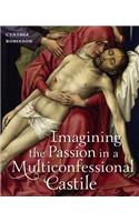 Imagining the Passion in a Multiconfessional Castile