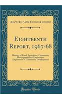 Eighteenth Report, 1967-68: Ministry of Food, Agriculture, Community Development and Cooperation (Department of Community Development) (Classic Reprint)