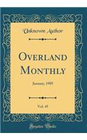Overland Monthly, Vol. 45: January, 1905 (Classic Reprint)