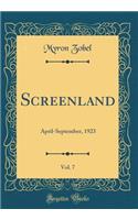 Screenland, Vol. 7: April-September, 1923 (Classic Reprint)